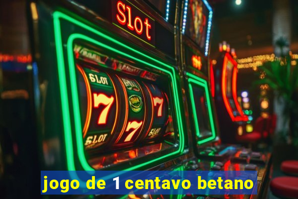 jogo de 1 centavo betano